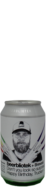 Beerbliotek / Brewski Don't You Look So Surprised, Happy Birthday, Trucker - blik